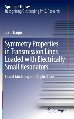 Symmetry Properties in Transmission Lines Loaded with Electrically Small Resonators: Circuit Modeling and Applications de Jordi Naqui