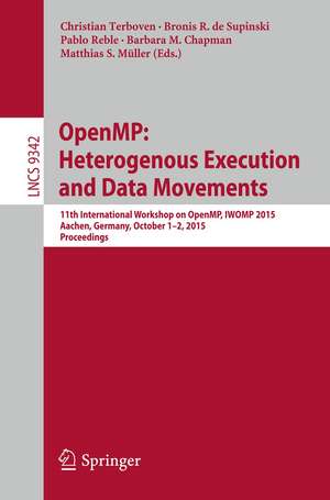 OpenMP: Heterogenous Execution and Data Movements: 11th International Workshop on OpenMP, IWOMP 2015, Aachen, Germany, October 1-2, 2015, Proceedings de Christian Terboven