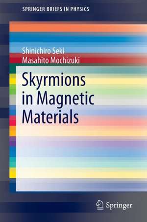 Skyrmions in Magnetic Materials de Shinichiro Seki