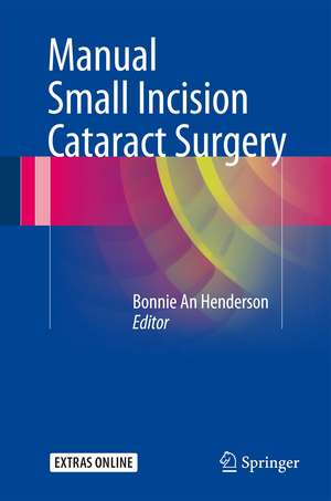 Manual Small Incision Cataract Surgery de Bonnie An Henderson