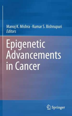 Epigenetic Advancements in Cancer de Manoj K. Mishra