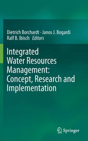 Integrated Water Resources Management: Concept, Research and Implementation de Dietrich Borchardt