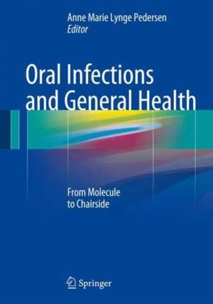 Oral Infections and General Health: From Molecule to Chairside de Anne Marie Lynge Pedersen