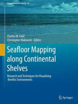 Seafloor Mapping along Continental Shelves: Research and Techniques for Visualizing Benthic Environments de Charles W. Finkl