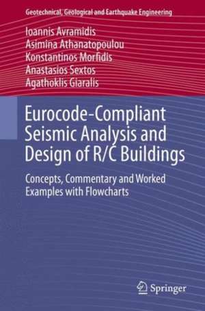 Eurocode-Compliant Seismic Analysis and Design of R/C Buildings: Concepts, Commentary and Worked Examples with Flowcharts de Ioannis Avramidis