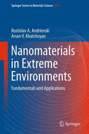 Nanomaterials in Extreme Environments: Fundamentals and Applications de Rostislav Andrievski