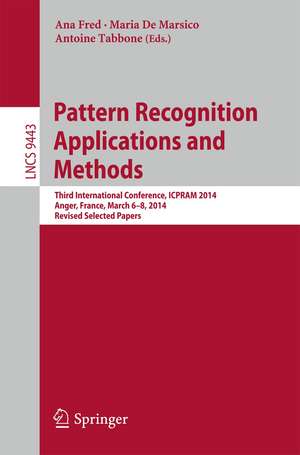 Pattern Recognition Applications and Methods: Third International Conference, ICPRAM 2014, Angers, France, March 6-8, 2014, Revised Selected Papers de Ana Fred