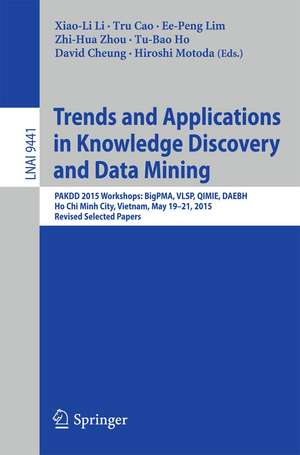 Trends and Applications in Knowledge Discovery and Data Mining: PAKDD 2015 Workshops: BigPMA, VLSP, QIMIE, DAEBH, Ho Chi Minh City, Vietnam, May 19-21, 2015. Revised Selected Papers de Xiao-Li Li