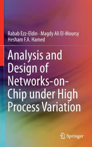 Analysis and Design of Networks-on-Chip Under High Process Variation de Rabab Ezz-Eldin