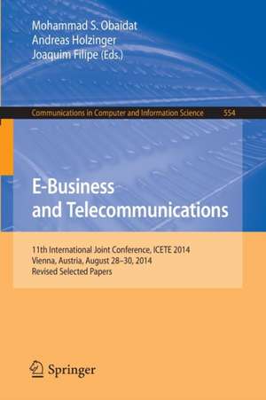 E-Business and Telecommunications: 11th International Joint Conference, ICETE 2014, Vienna, Austria, August 28-30, 2014, Revised Selected Papers de Mohammad S. Obaidat