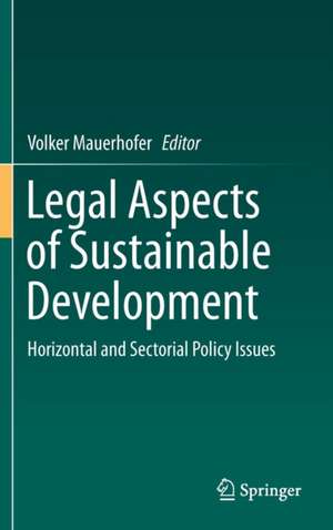 Legal Aspects of Sustainable Development: Horizontal and Sectorial Policy Issues de Volker Mauerhofer