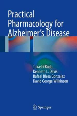 Practical Pharmacology for Alzheimer’s Disease de Takashi Kudo