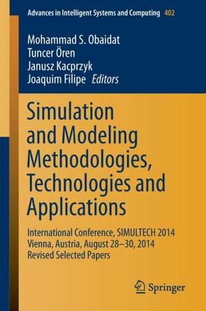 Simulation and Modeling Methodologies, Technologies and Applications: International Conference, SIMULTECH 2014 Vienna, Austria, August 28-30, 2014 Revised Selected Papers de Mohammad S. Obaidat