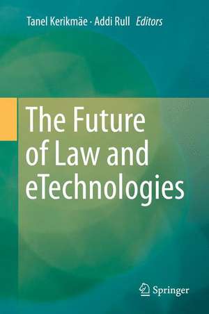 The Future of Law and eTechnologies de Tanel Kerikmäe