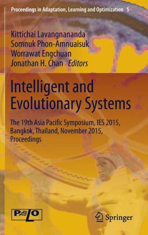 Intelligent and Evolutionary Systems: The 19th Asia Paciﬁc Symposium, IES 2015, Bangkok, Thailand, November 2015, Proceedings de Kittichai Lavangnananda