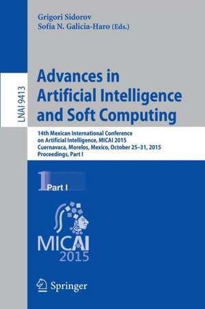 Advances in Artificial Intelligence and Soft Computing: 14th Mexican International Conference on Artificial Intelligence, MICAI 2015, Cuernavaca, Morelos, Mexico, October 25-31, 2015, Proceedings, Part I de Grigori Sidorov