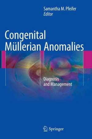 Congenital Müllerian Anomalies: Diagnosis and Management de Samantha M. Pfeifer