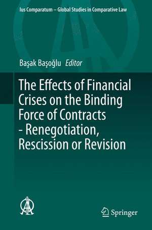 The Effects of Financial Crises on the Binding Force of Contracts - Renegotiation, Rescission or Revision de Başak Başoğlu