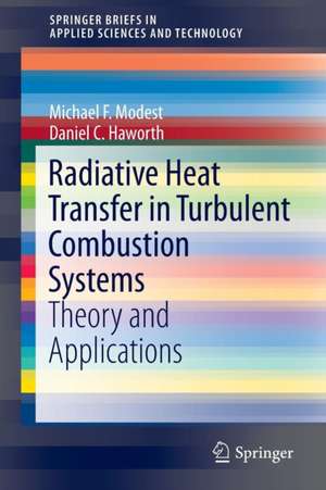 Radiative Heat Transfer in Turbulent Combustion Systems: Theory and Applications de Michael F. Modest