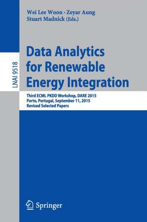 Data Analytics for Renewable Energy Integration: Third ECML PKDD Workshop, DARE 2015, Porto, Portugal, September 11, 2015. Revised Selected Papers de Wei Lee Woon