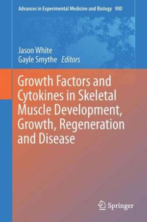 Growth Factors and Cytokines in Skeletal Muscle Development, Growth, Regeneration and Disease de Jason White