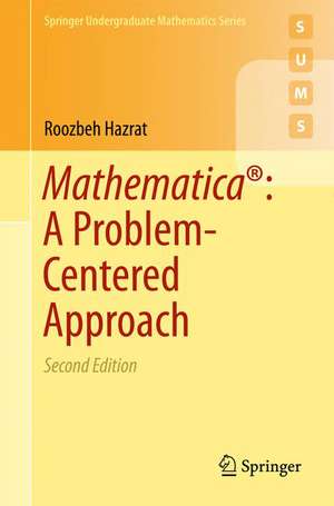 Mathematica®: A Problem-Centered Approach de Roozbeh Hazrat