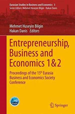 Entrepreneurship, Business and Economics - Vol. 1 & 2: Proceedings of the 15th Eurasia Business and Economics Society Conference de Mehmet Huseyin Bilgin