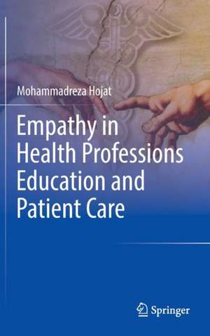 Empathy in Health Professions Education and Patient Care de Mohammadreza Hojat