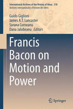 Francis Bacon on Motion and Power de Guido Giglioni