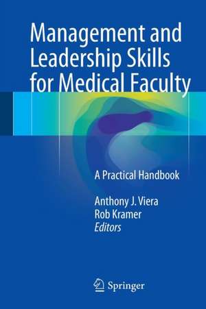 Management and Leadership Skills for Medical Faculty: A Practical Handbook de Anthony J. Viera