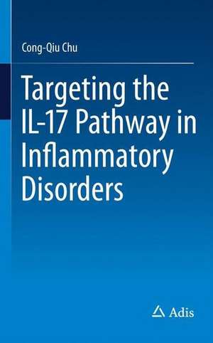 Targeting the IL-17 Pathway in Inflammatory Disorders de Cong-Qiu Chu