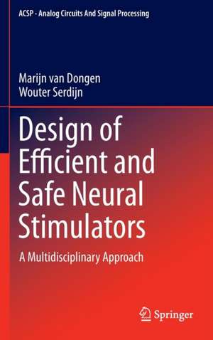 Design of Efficient and Safe Neural Stimulators: A Multidisciplinary Approach de Marijn van Dongen