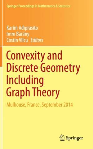 Convexity and Discrete Geometry Including Graph Theory: Mulhouse, France, September 2014 de Karim Adiprasito