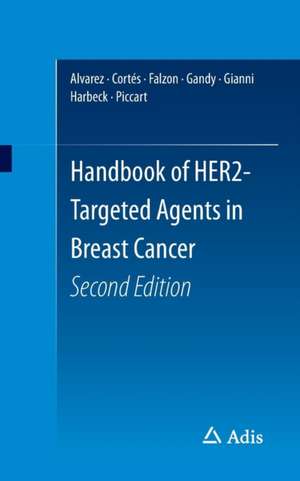 Handbook of HER2-Targeted Agents in Breast Cancer de Ricardo H Alvarez