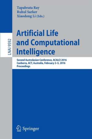 Artificial Life and Computational Intelligence: Second Australasian Conference, ACALCI 2016, Canberra, ACT, Australia, February 2-5, 2016, Proceedings de Tapabrata Ray