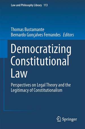 Democratizing Constitutional Law: Perspectives on Legal Theory and the Legitimacy of Constitutionalism de Thomas Bustamante