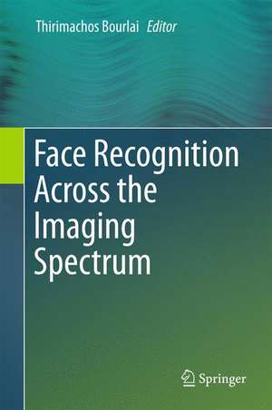 Face Recognition Across the Imaging Spectrum de Thirimachos Bourlai