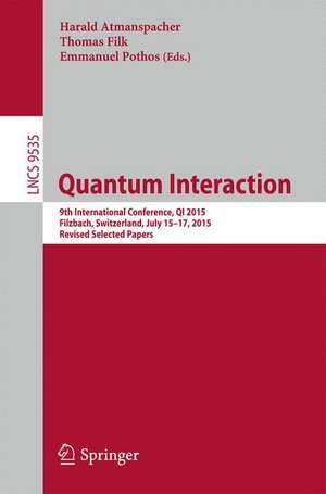 Quantum Interaction: 9th International Conference, QI 2015, Filzbach, Switzerland, July 15-17, 2015, Revised Selected Papers de Harald Atmanspacher