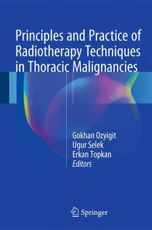 Principles and Practice of Radiotherapy Techniques in Thoracic Malignancies de Gokhan Ozyigit