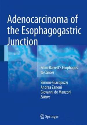 Adenocarcinoma of the Esophagogastric Junction: From Barrett's Esophagus to Cancer de Simone Giacopuzzi