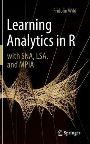 Learning Analytics in R with SNA, LSA, and MPIA de Fridolin Wild