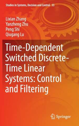 Time-Dependent Switched Discrete-Time Linear Systems: Control and Filtering de Lixian Zhang