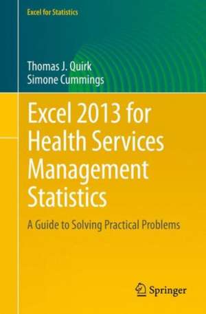 Excel 2013 for Health Services Management Statistics: A Guide to Solving Practical Problems de Thomas J. Quirk