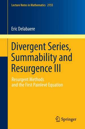 Divergent Series, Summability and Resurgence III: Resurgent Methods and the First Painlevé Equation de Eric Delabaere