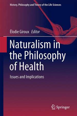 Naturalism in the Philosophy of Health: Issues and Implications de Élodie Giroux