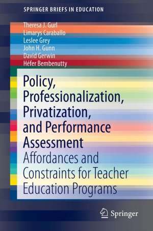 Policy, Professionalization, Privatization, and Performance Assessment: Affordances and Constraints for Teacher Education Programs de Theresa J. Gurl