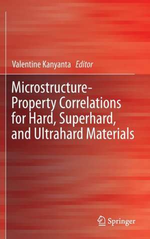 Microstructure-Property Correlations for Hard, Superhard, and Ultrahard Materials de Valentine Kanyanta