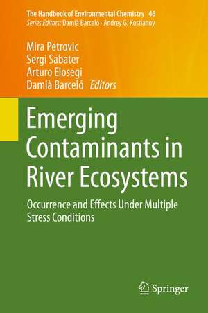 Emerging Contaminants in River Ecosystems: Occurrence and Effects Under Multiple Stress Conditions de Mira Petrovic