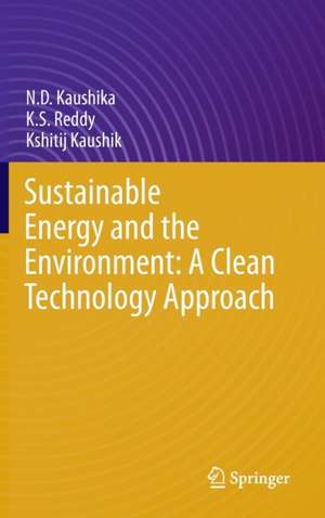 Sustainable Energy and the Environment: A Clean Technology Approach de N.D. Kaushika