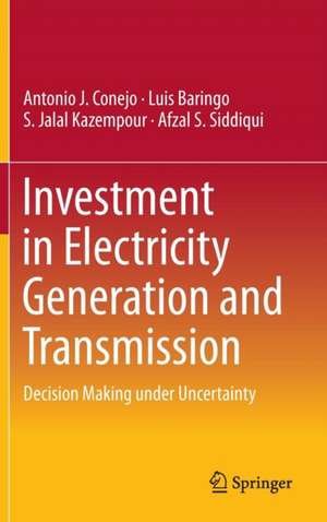 Investment in Electricity Generation and Transmission: Decision Making under Uncertainty de Antonio J. Conejo